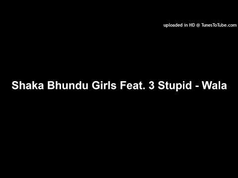 Shaka Bhundu Girls Feat. 3 Stupid - Wala