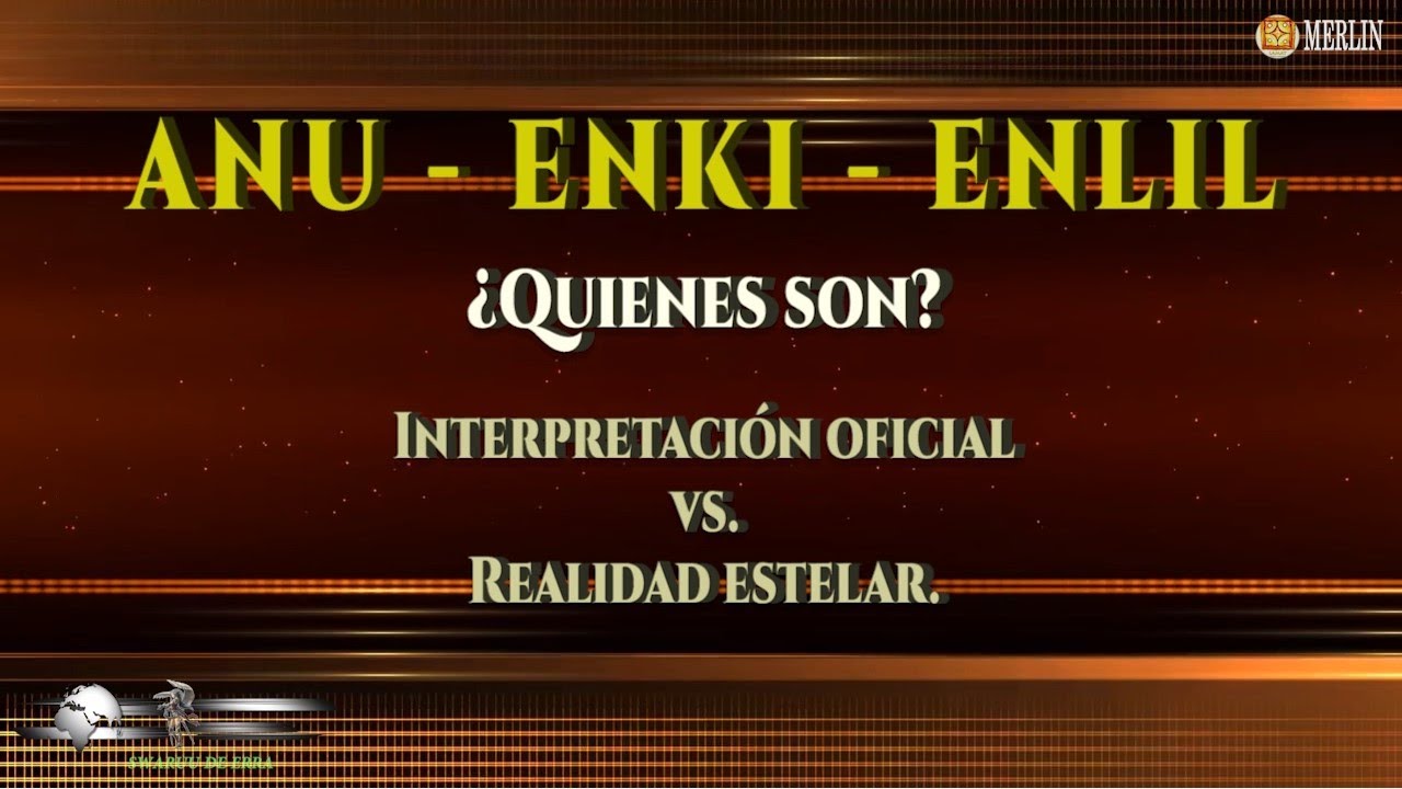 ANU - ENKI - ENLIL. ¿Quienes son? Interpretación oficial vs. Realidad estelar.