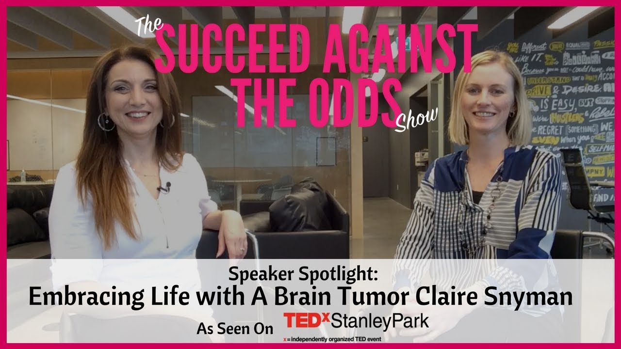 Embracing Life with A Brain Tumor Claire Snyman (TEDxStanleyPark Speaker Spotlight)