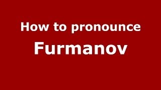 How to pronounce Furmanov