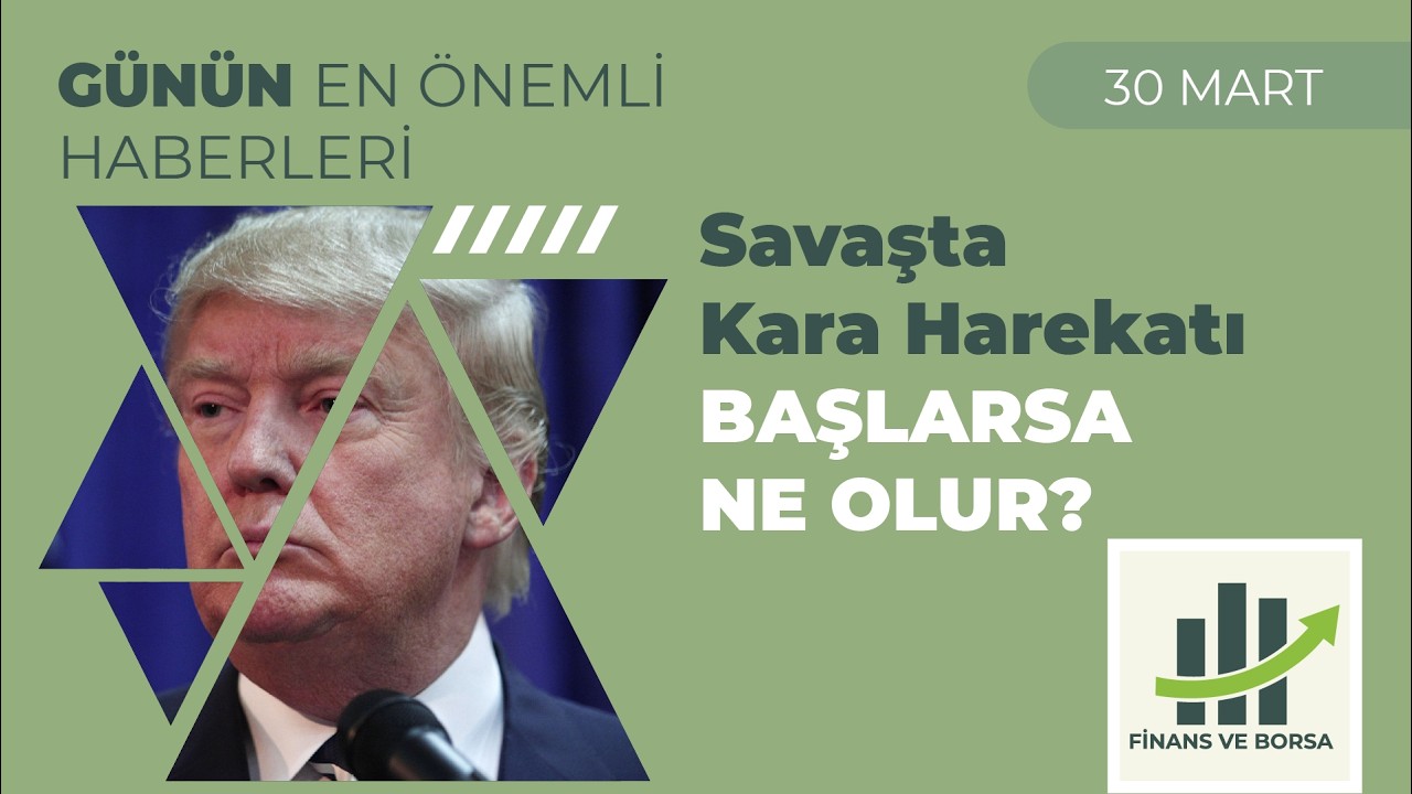 Borsa Yorumu: Savaşta Kara Harekatı Başlayacak mı?