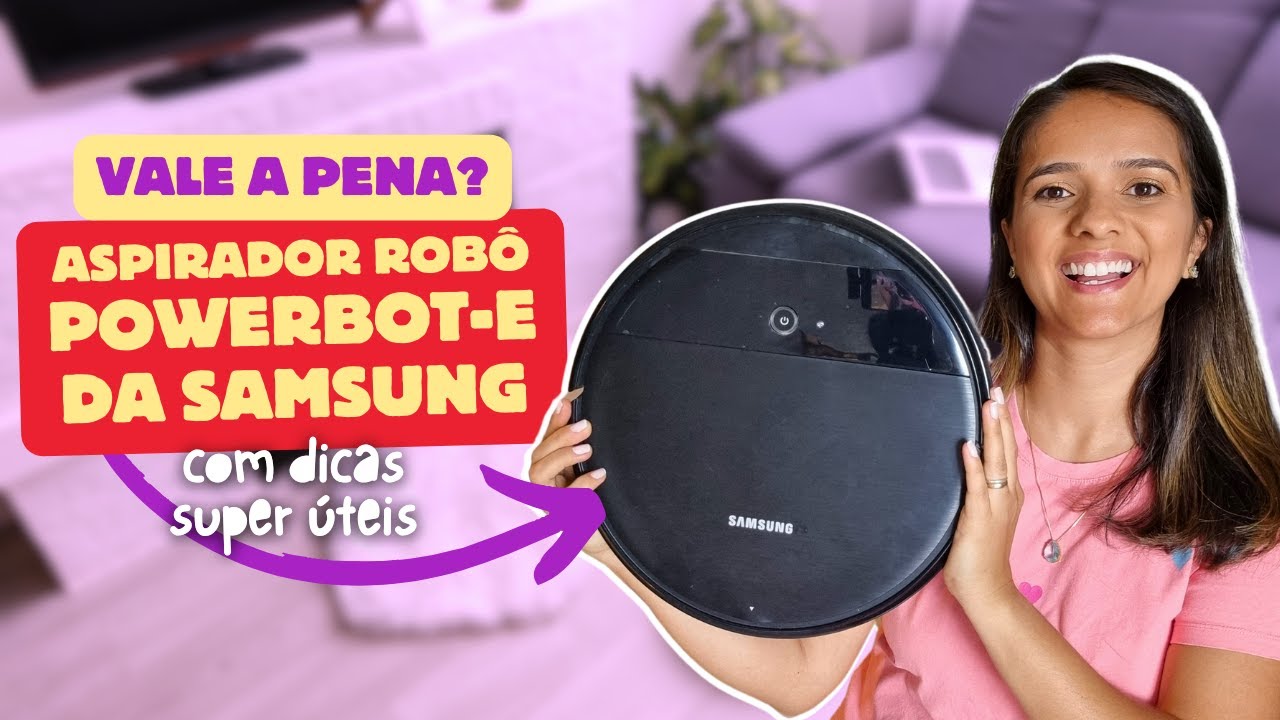 Aspirador robô POWERbot-E da Samsung vale a pena? Review com dicas de uso, limpeza e manuteção