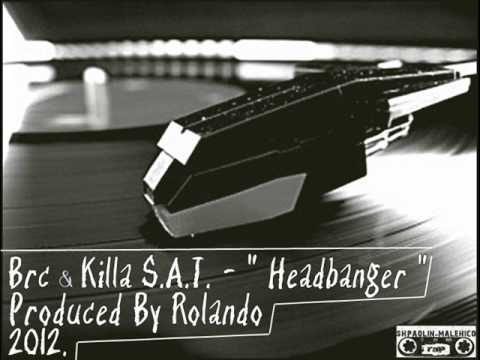 Brc & Killa S.A.T. - " Headbanger "