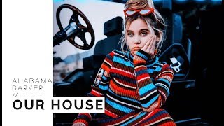 ALABAMA BARKER // OUR HOUSE
