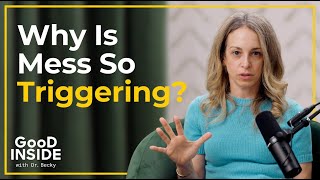 Why Mess Feels So Triggering