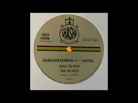 Cross The River - Khayo Benyahmeen meets Jahtool - Shasha Records SHSH12001