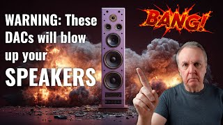 Will your DAC blow your speakers?