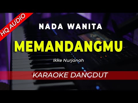 MEMANDANGMU - KARAOKE || IKKE NURJANAH || DANGDUT ORIGINAL || NADA WANITA CEWEK - HQ AUDIO