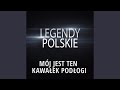 Legendy Polskie - Mój Jest Ten Kawełek Podłogi Legendy Polskie - Mój Jest Ten Kawełek Podłogi