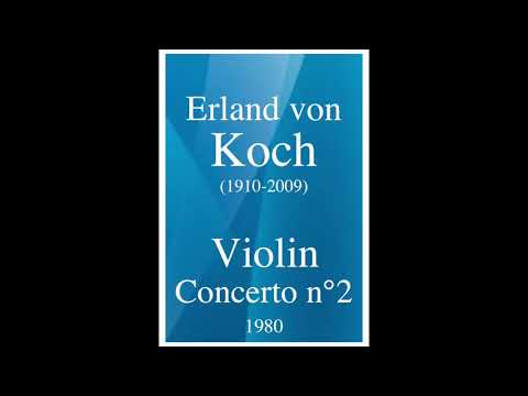 Erland von Koch (1910-2009): Violin Concerto No. 2 (1980)