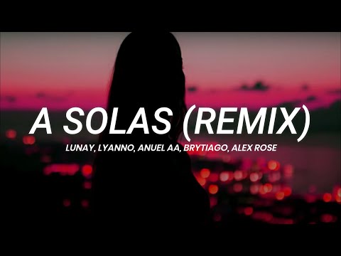 Lunay, Lyanno, Anuel AA, Brytiago, Alex Rose - A Solas (Remix) || LETRA