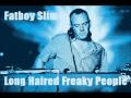 Fatboy Slim Long Haired Freaky People 