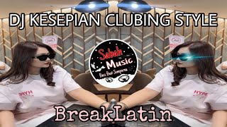 Download lagu SABAH MUSIC - DJ KESEPIAN CLUBING STYLE!!!(BreakLatin) mp3