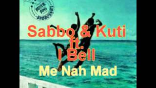 SaBBo & Kuti ft. I Bell - Me Nah Mad