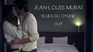 Jean-Louis MURAT - Blues du cygne [CLIP OFFICIEL]
