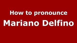How to pronounce Mariano Delfino
