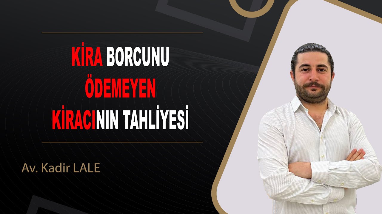 KİRA BORCUNU ÖDEMEYEN KİRACININ TAHLİYESİ