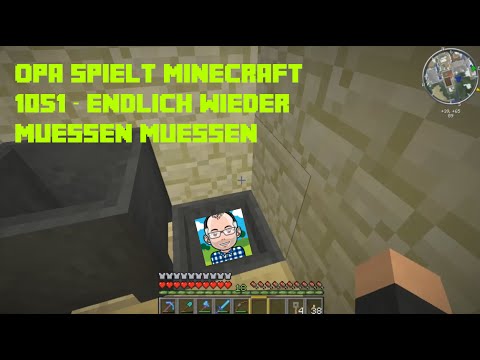 Opa spielt Minecraft 1051 – Endlich wieder müssen müssen