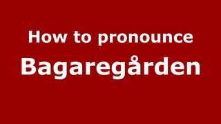 How to pronounce Bagaregården