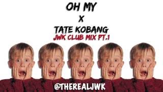 Oh My - Tate Kobang (JWK Club Mix Pt. 1)