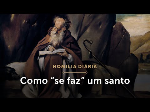 Homilia Diária | Como “se faz” um santo (Memória de Santo Antão, Abade)