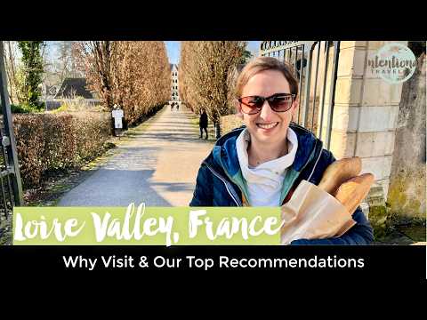 Why Visit Loire Valley, France + Top Recommendations