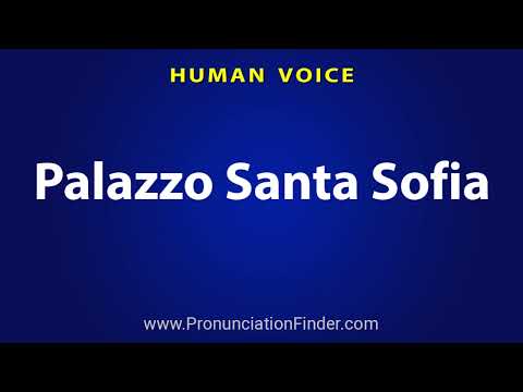 How To Pronounce Palazzo Santa Sofia