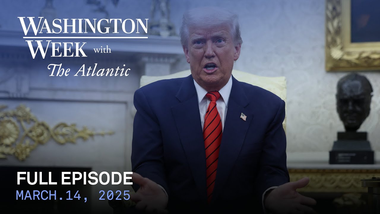 Washington Week with The Atlantic full episode, March 14, 2025