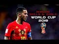 Eden Hazard - World Cup Russia 2018 ● Amazing Skills & Goals |HD