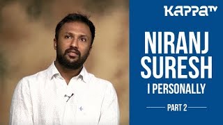 Niranj Suresh(Part 2) - I Personally - Kappa TV