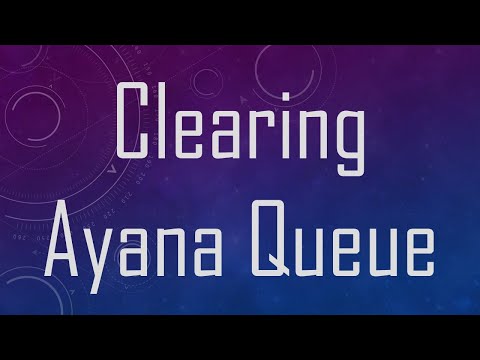 Clearing Ayana Queue