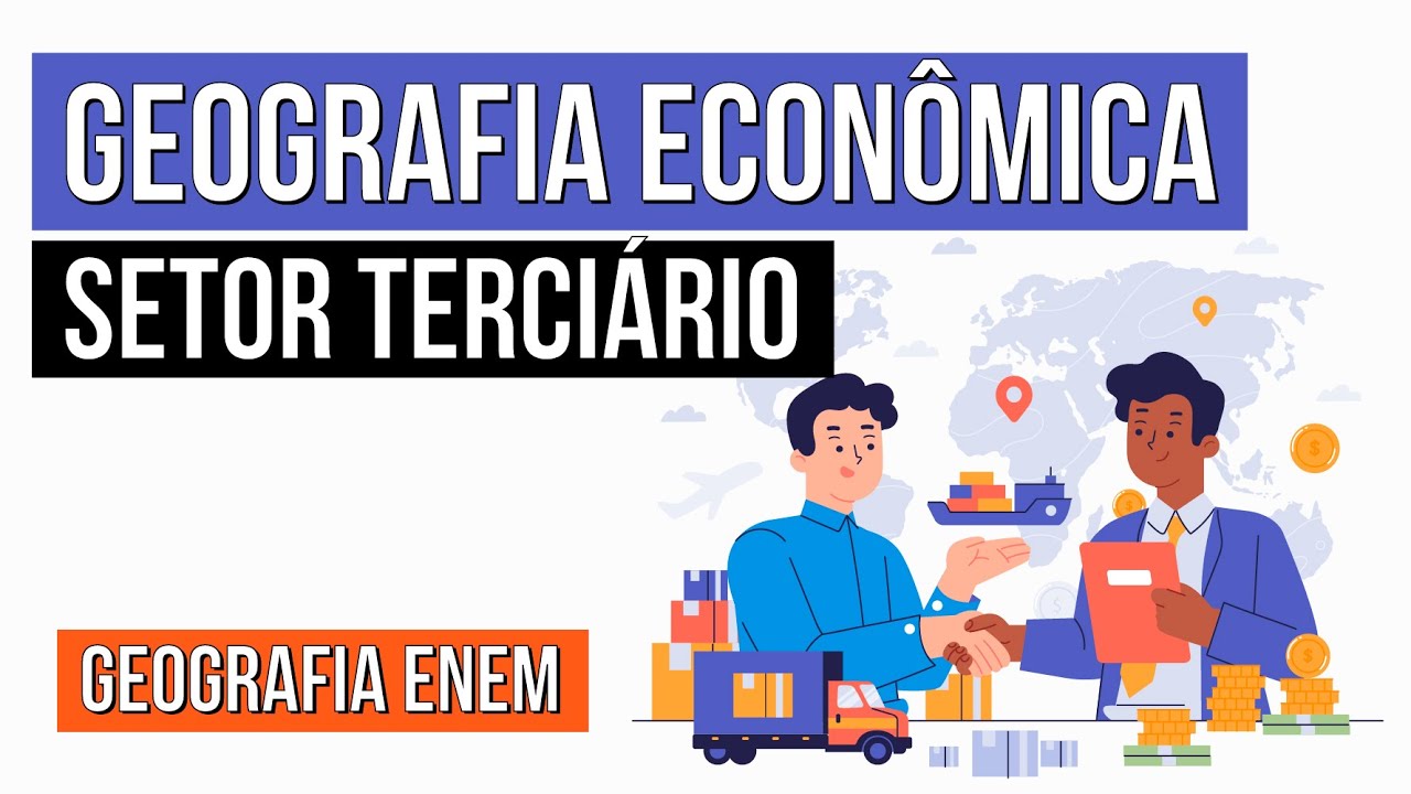 GEOGRAFIA ECONÔMICA: setor terciário | Geografia para o Enem | Eduardo