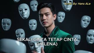 Download lagu Helena - Sekali Cinta Tetap Cinta | Hans Ale Cover Version mp3
