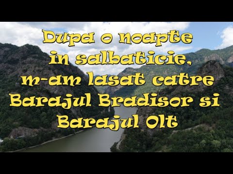 Dupa o noapte in salbaticie, am coborat spre civilizatie: Barajul Bradisor si Barajul Olt-Partea 2