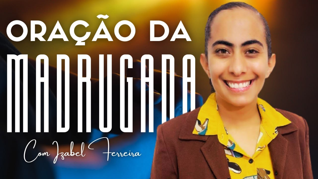 07/02/2025 - ORAÇÃO DA MADRUGADA - COM IZABEL FERREIRA
