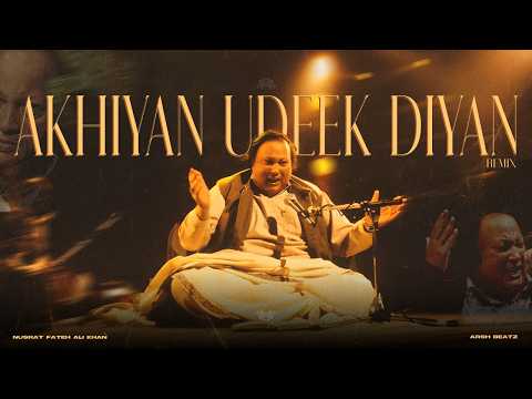 AKHIYAN UDEEK DIYAN (REMIX)  - NUSRAT FATEH ALI KHAN X ARSH BEATZ