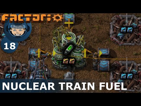 NUCLEAR TRAIN FUEL - Factorio: Ep. #18 - Guide & Let's Play