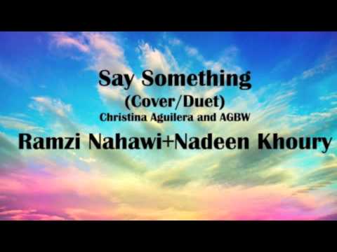Say Something-AGBW/Christina Aguileria - Ramzi Nahawi+Nadeen Khoury (Cover/Duet)