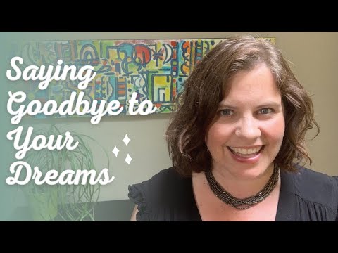 Saying Goodbye to Your Dreams