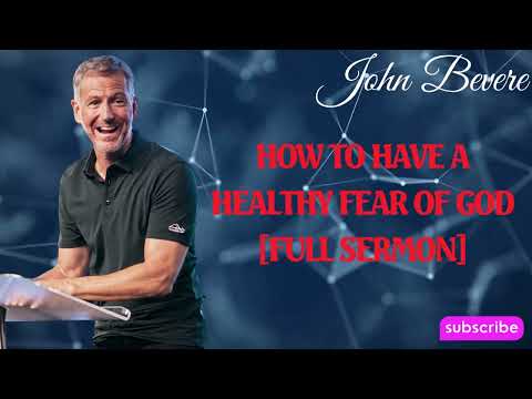 Podcast John Bevere | How to Have a Healthy Fear of God FULL SERMON