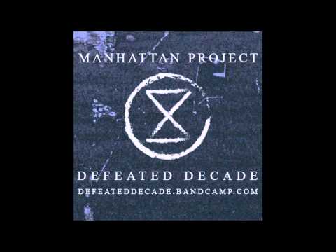 DEFEATED DECADE - MANHATTAN PROJECT