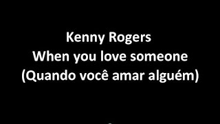 Kenny Rogers - When you love someone (Quandoo você amar alguém)