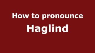 How to pronounce Haglind