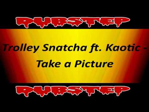 Trolley Snatcha ft. Kaotic - Take a Picture
