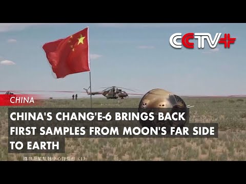 China's Chang'e-6 Brings Back First Samples from Moon's Far Side to Earth