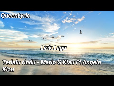 Terlalu rindu - Mario G Klau Ft Angelo Klau | ( Lirik Lagu )