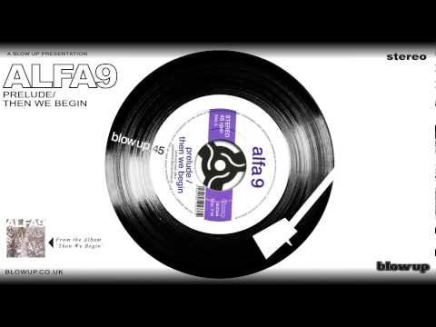 Alfa 9 'Then We Begin' / 'Prelude' [Full Length] - from 'Then We Begin' (Blow Up)