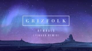 Grizfolk - Hymnals (Jenaux Remix)