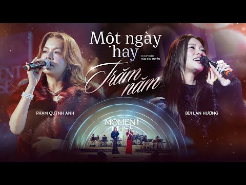 MỘT NGÀY HAY TRĂM NĂM - Phạm Quỳnh Anh ft. Bùi Lan Hương | Live at The Moment Muse