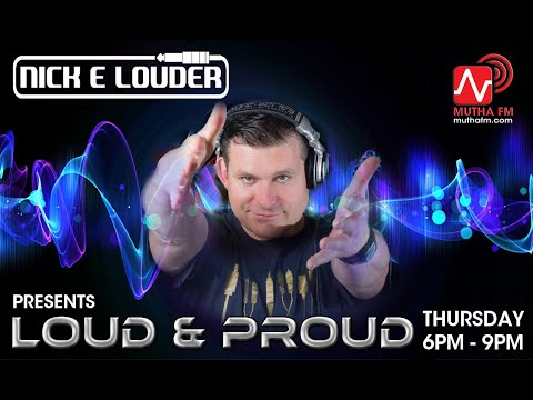 NICK E LOUDER presents the  LOUD & PROUD show on Mutha FM - LIVE VIDEO STREAM on MuthaFM.com
